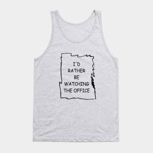 I'd Rather Be Watching The Office Tank Top